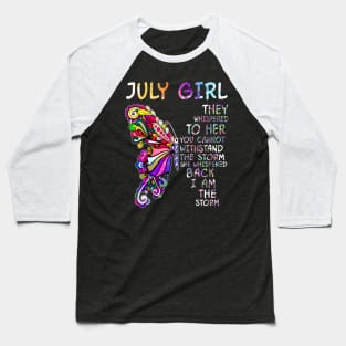 July girl butterfly i am the storm Baseball T-Shirt